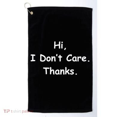 Hi, I Don't Care. Thanks. Golf Towel