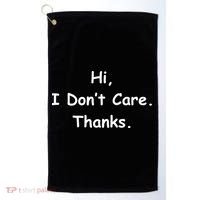 Hi, I Don't Care. Thanks. Golf Towel thumb 0