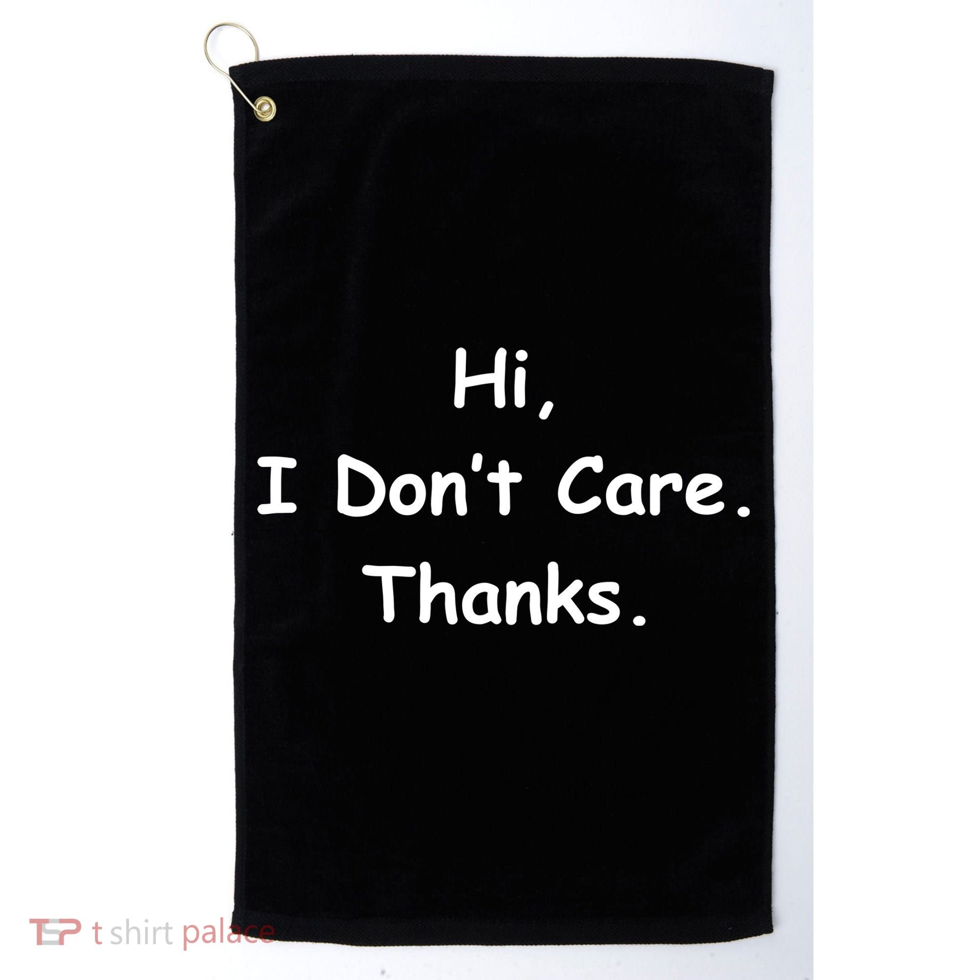 Hi, I Don't Care. Thanks. Golf Towel