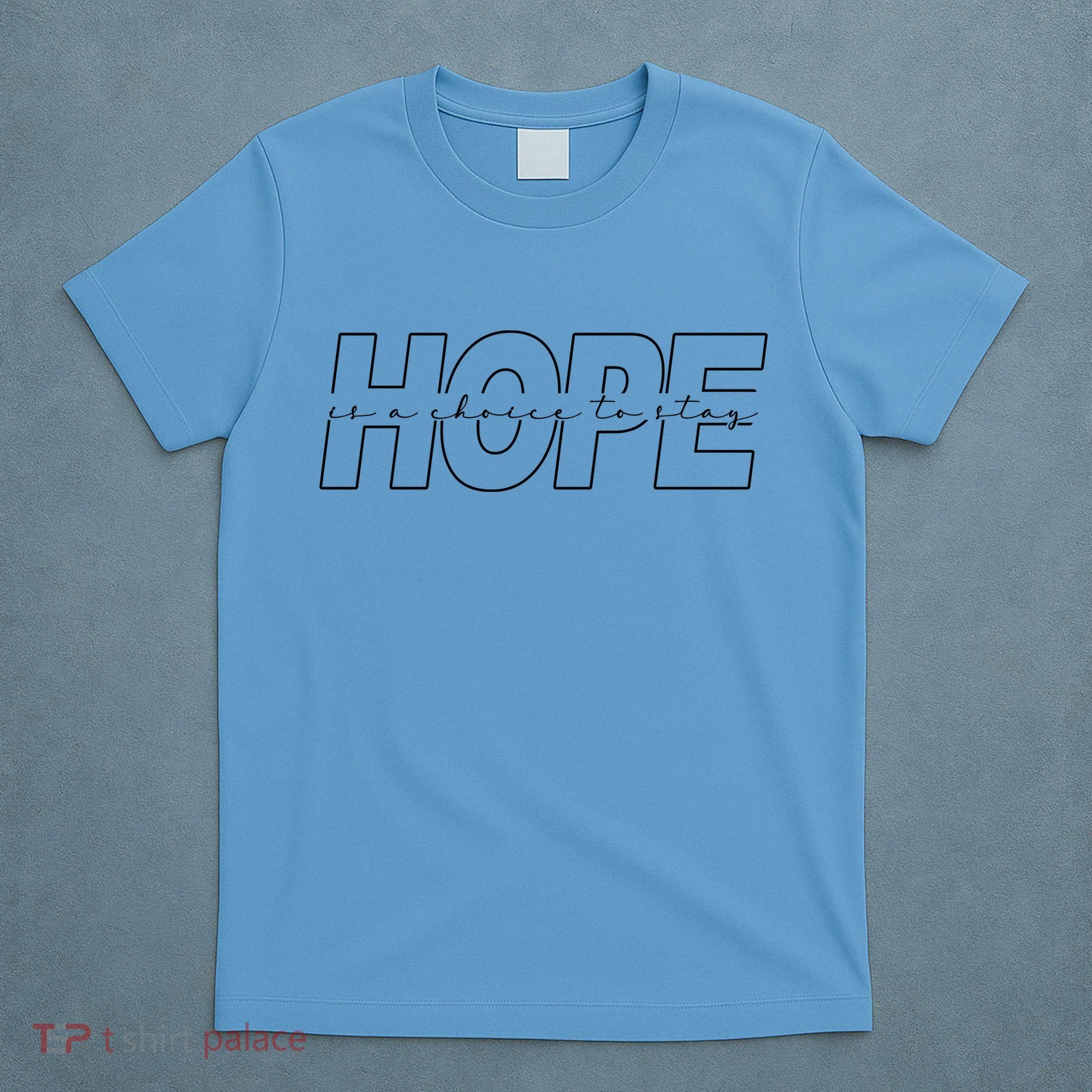 Hope Is A Choice To Stay Positive Quote T-Shirt
