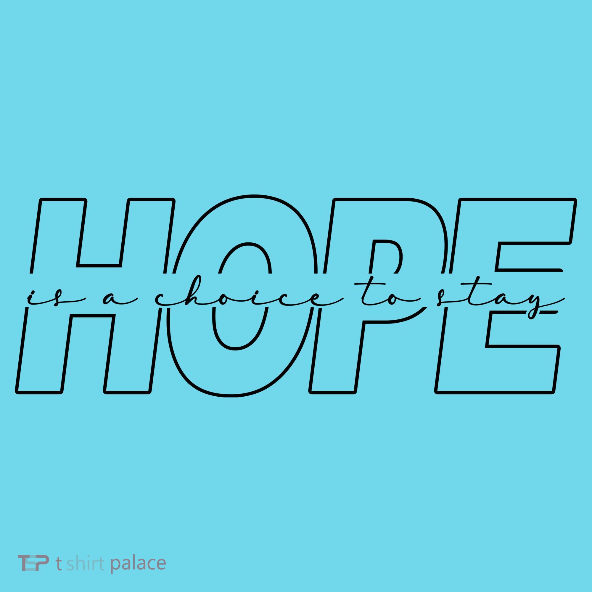 Hope Is A Choice To Stay Positive Quote T-Shirt