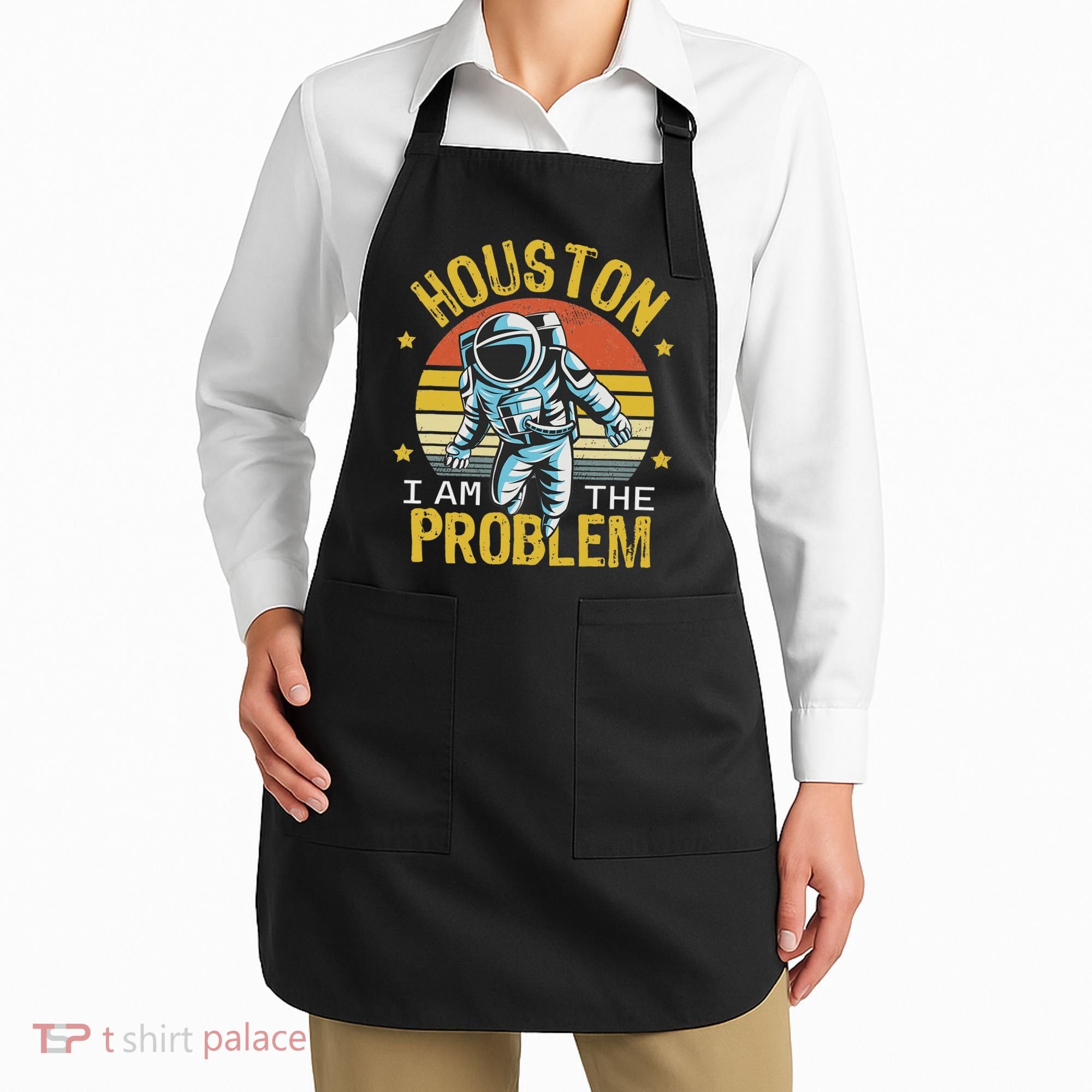 Houston I Am The Problem Funny Space Lovers Astronaut Apron