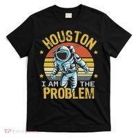 Houston I Am The Problem Funny Space Lovers Astronaut T-Shirt thumb 0
