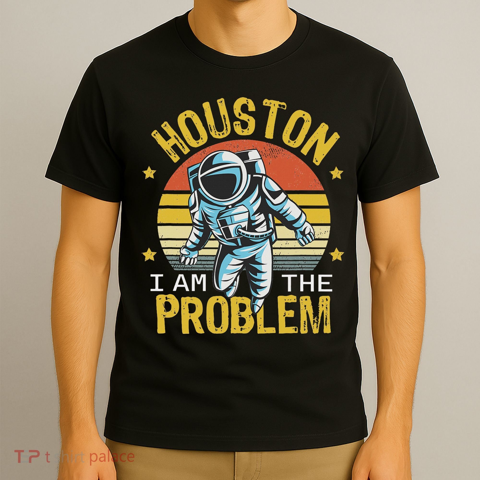 Houston I Am The Problem Funny Space Lovers Astronaut T-Shirt