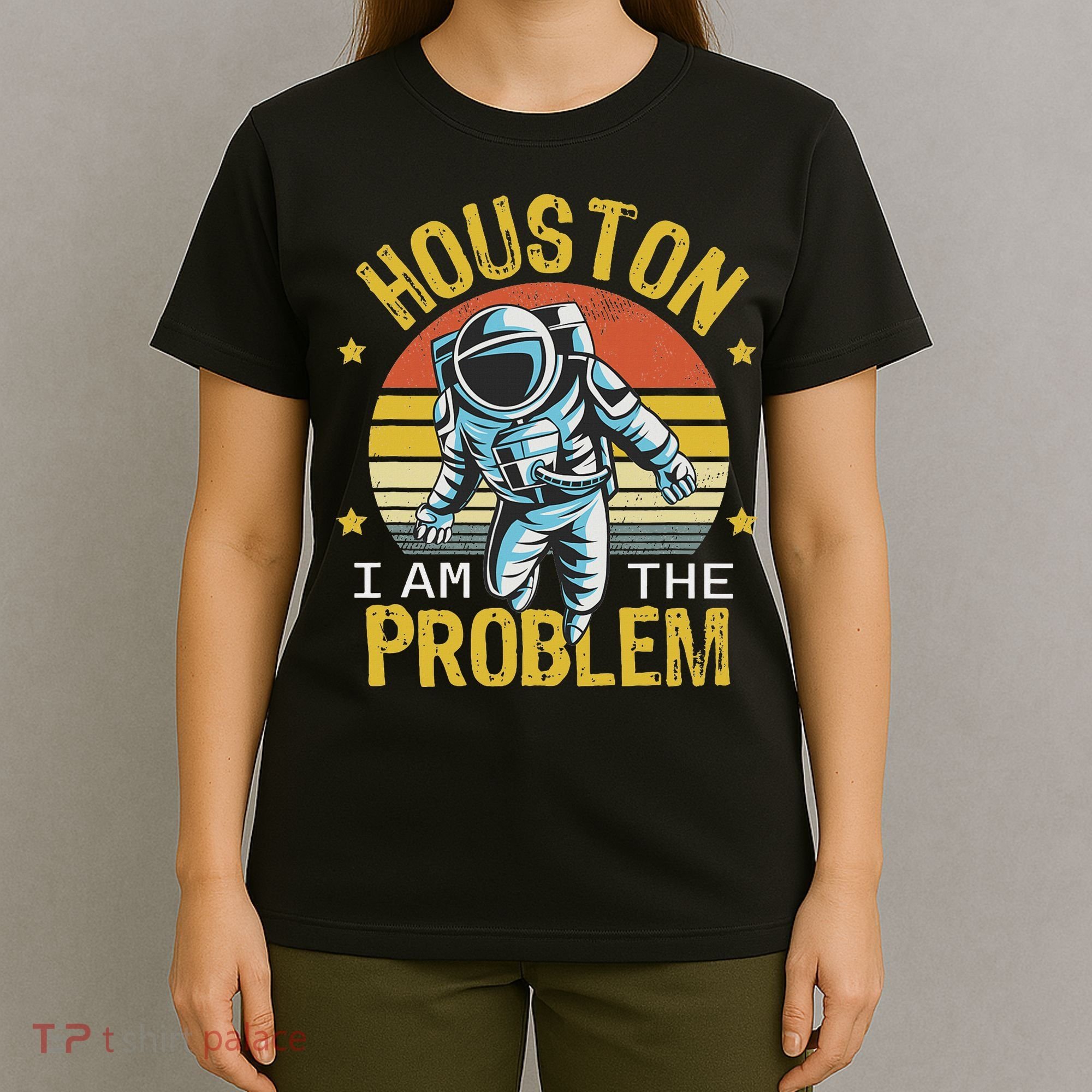 Houston I Am The Problem Funny Space Lovers Astronaut T-Shirt