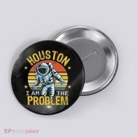 Houston I Am The Problem Funny Space Lovers Astronaut Button thumb 0