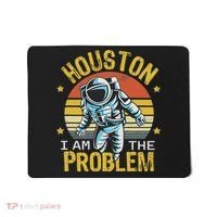 Houston I Am The Problem Funny Space Lovers Astronaut Mousepad thumb 0