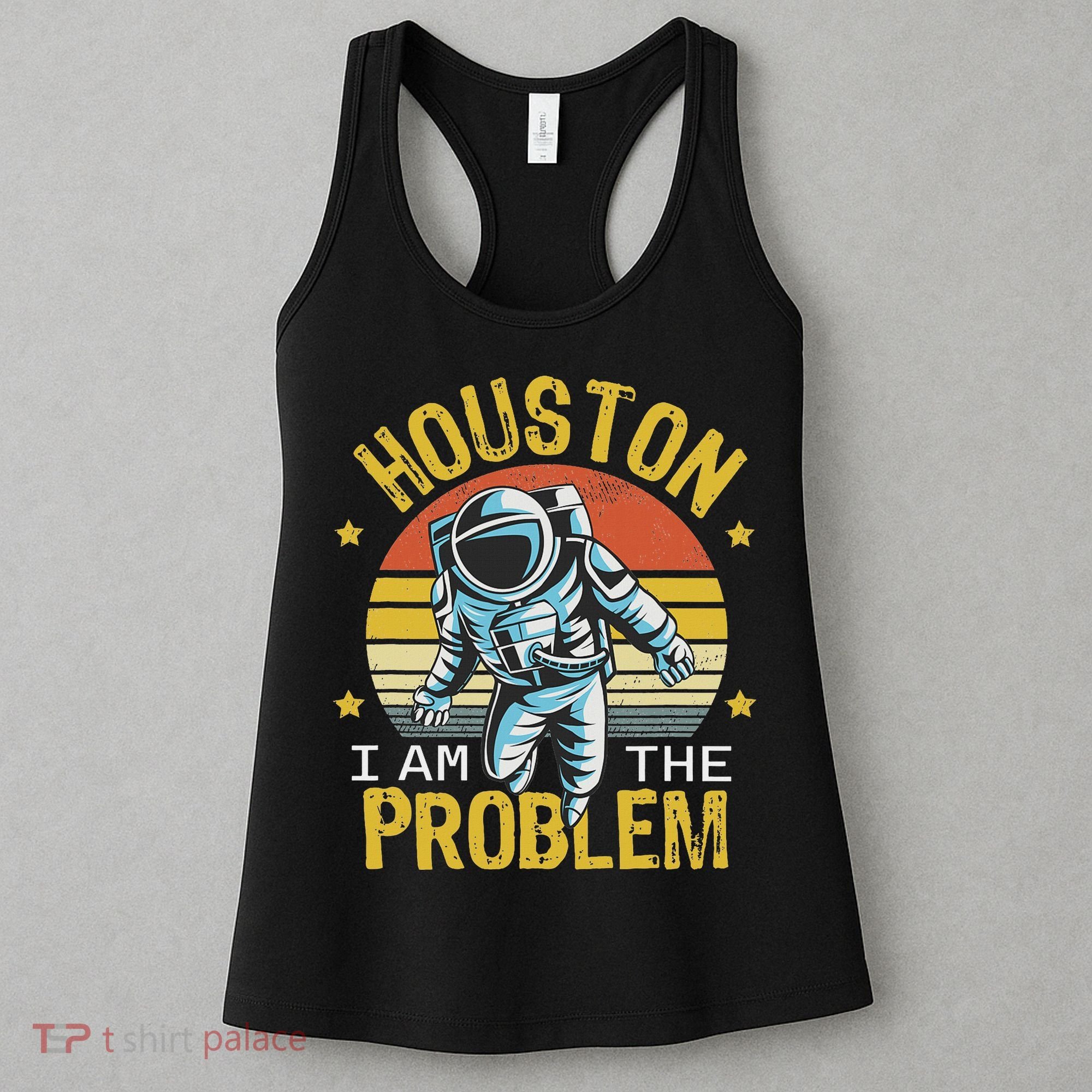 Houston I Am The Problem Funny Space Lovers Astronaut Women's Tank Top