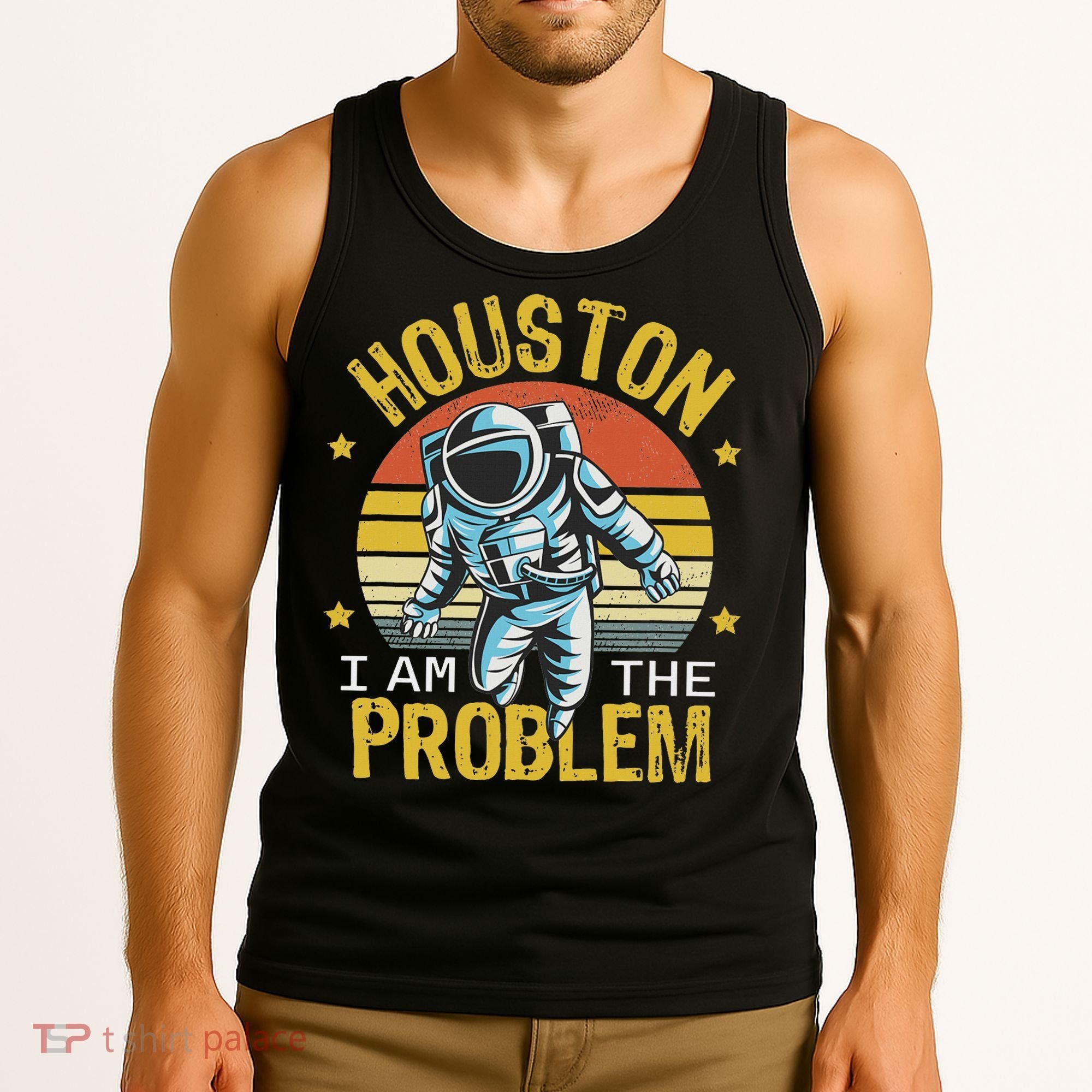 Houston I Am The Problem Funny Space Lovers Astronaut Tank Top