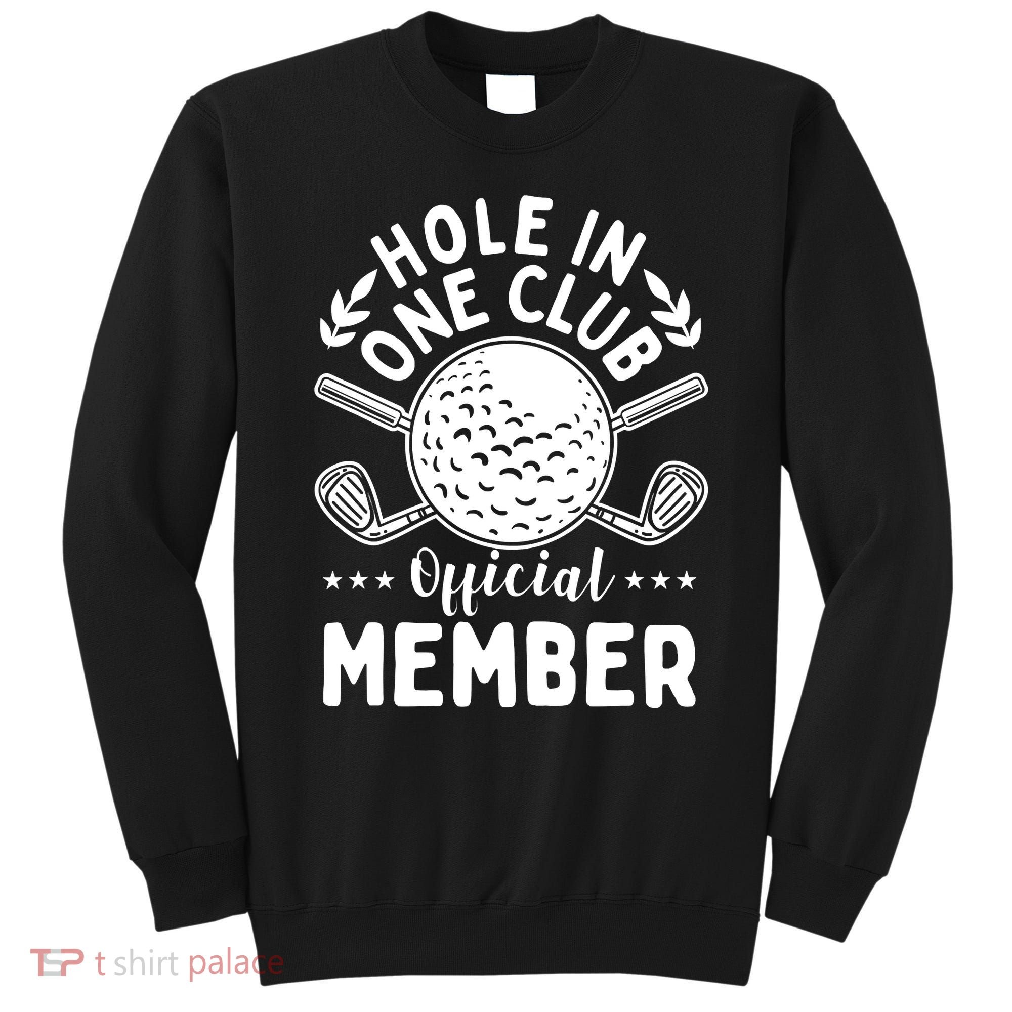 Hole In A Golf Club Hole In One Funny Golfer Sweatshirt