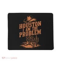 Houston I Am The Problem Cowboy Humor Fun Love Mousepad thumb 0