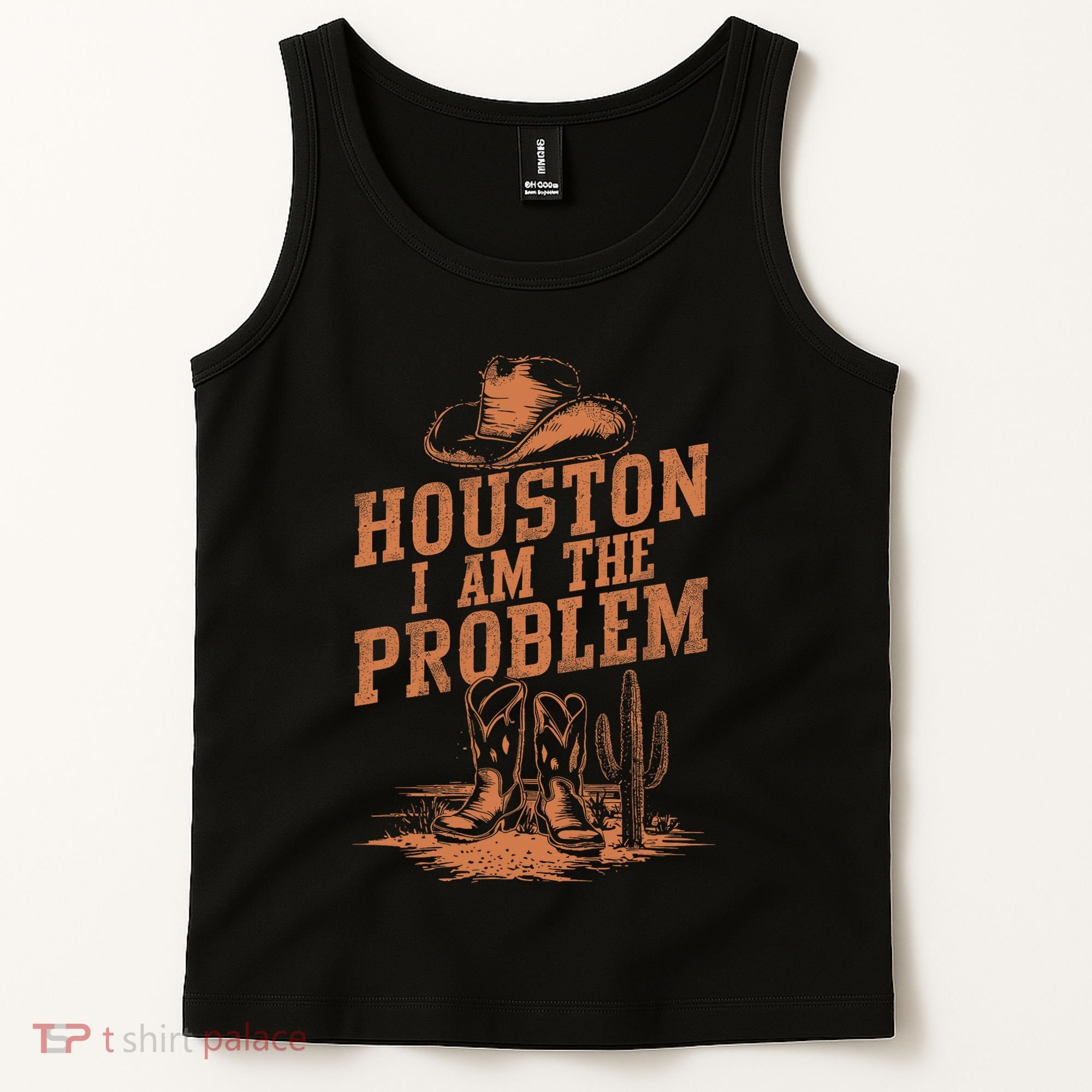 Houston I Am The Problem Cowboy Humor Fun Love Tank Top
