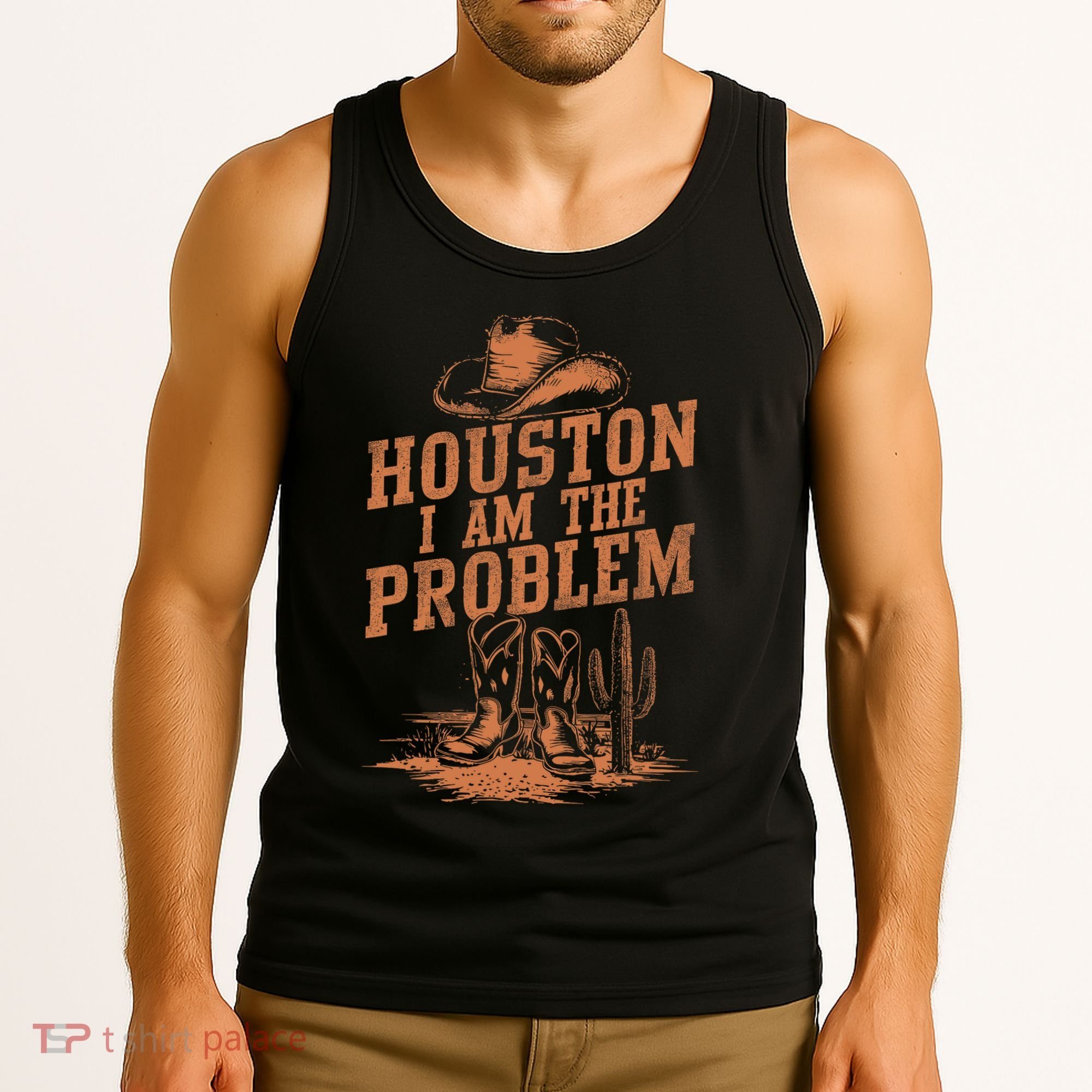 Houston I Am The Problem Cowboy Humor Fun Love Tank Top