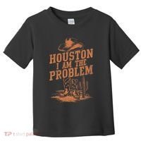 Houston I Am The Problem Cowboy Humor Fun Love Toddler T-Shirt thumb 0