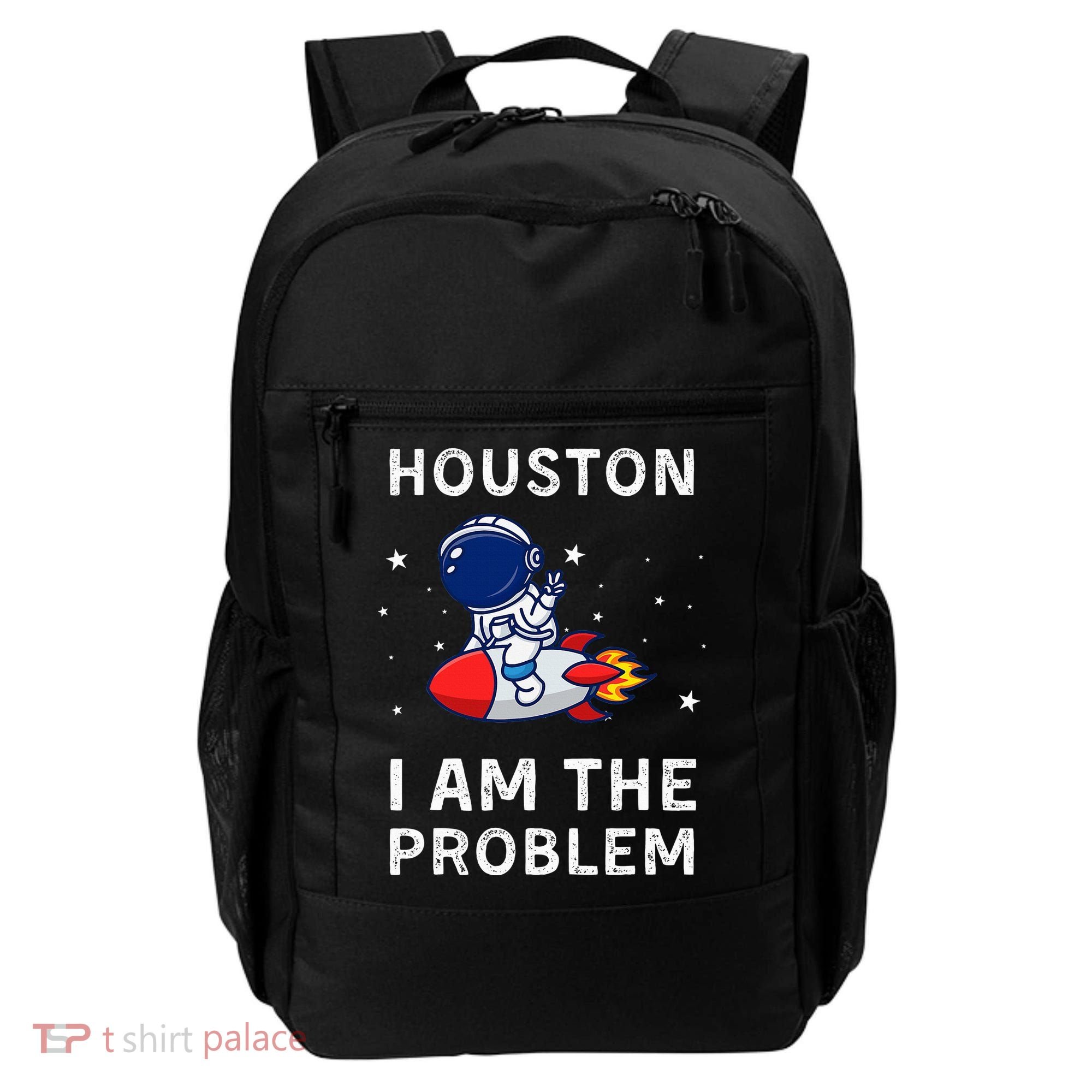 Houston I Am The Problem Funny Astronaut Rocket Space Backpack