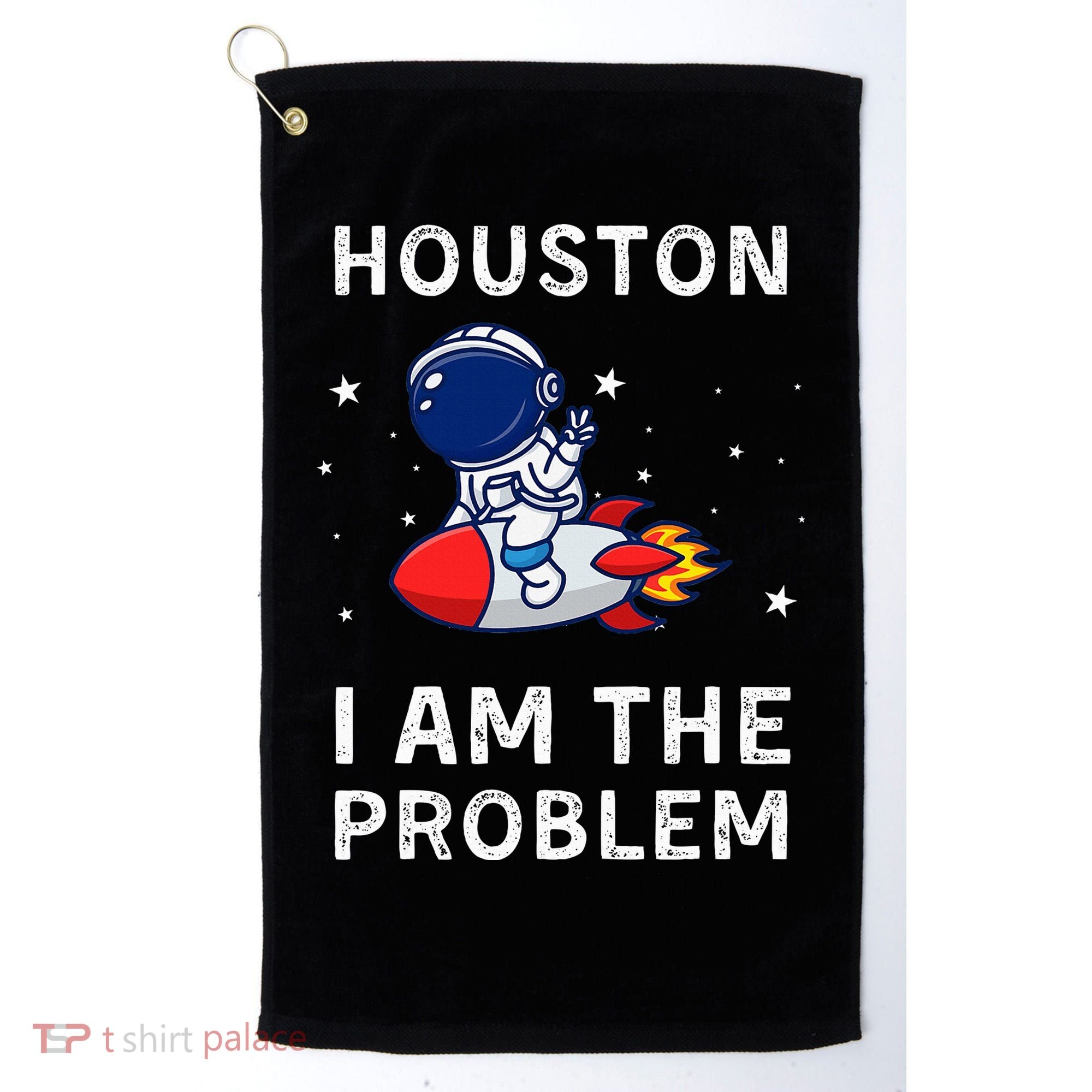 Houston I Am The Problem Funny Astronaut Rocket Space Golf Towel