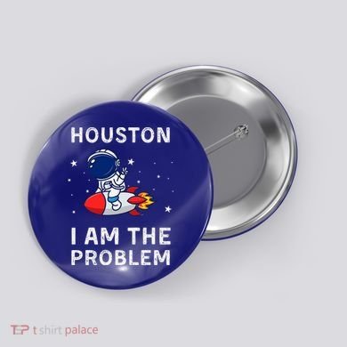 Houston I Am The Problem Funny Astronaut Rocket Space Button