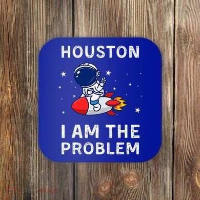 Houston I Am The Problem Funny Astronaut Rocket Space Coaster