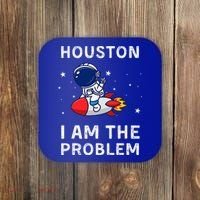 Houston I Am The Problem Funny Astronaut Rocket Space Coaster thumb 0