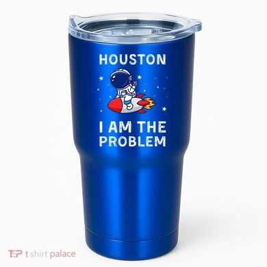 Houston I Am The Problem Funny Astronaut Rocket Space Tumbler