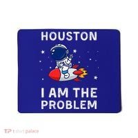 Houston I Am The Problem Funny Astronaut Rocket Space Mousepad thumb 0