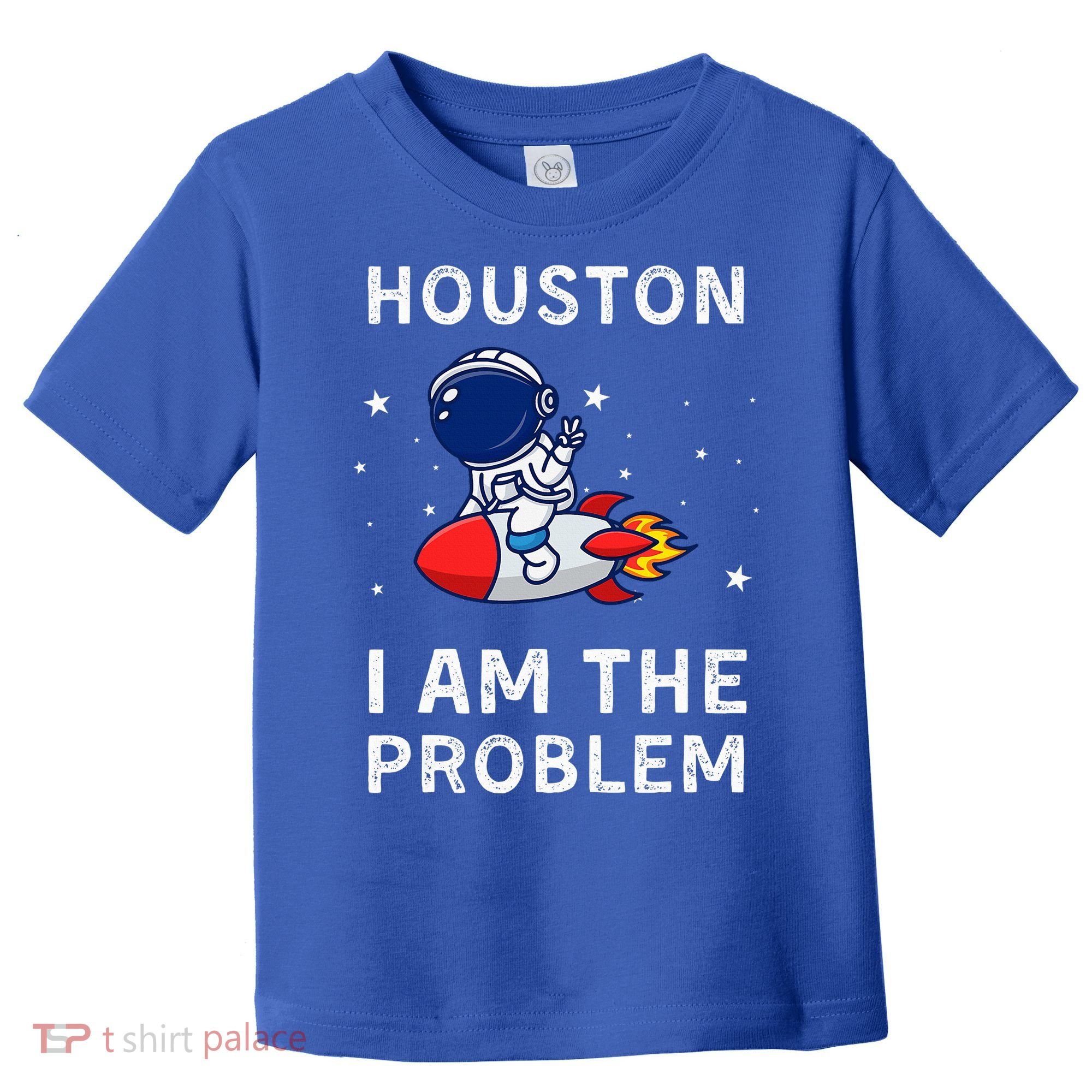 Houston I Am The Problem Funny Astronaut Rocket Space Toddler T-Shirt