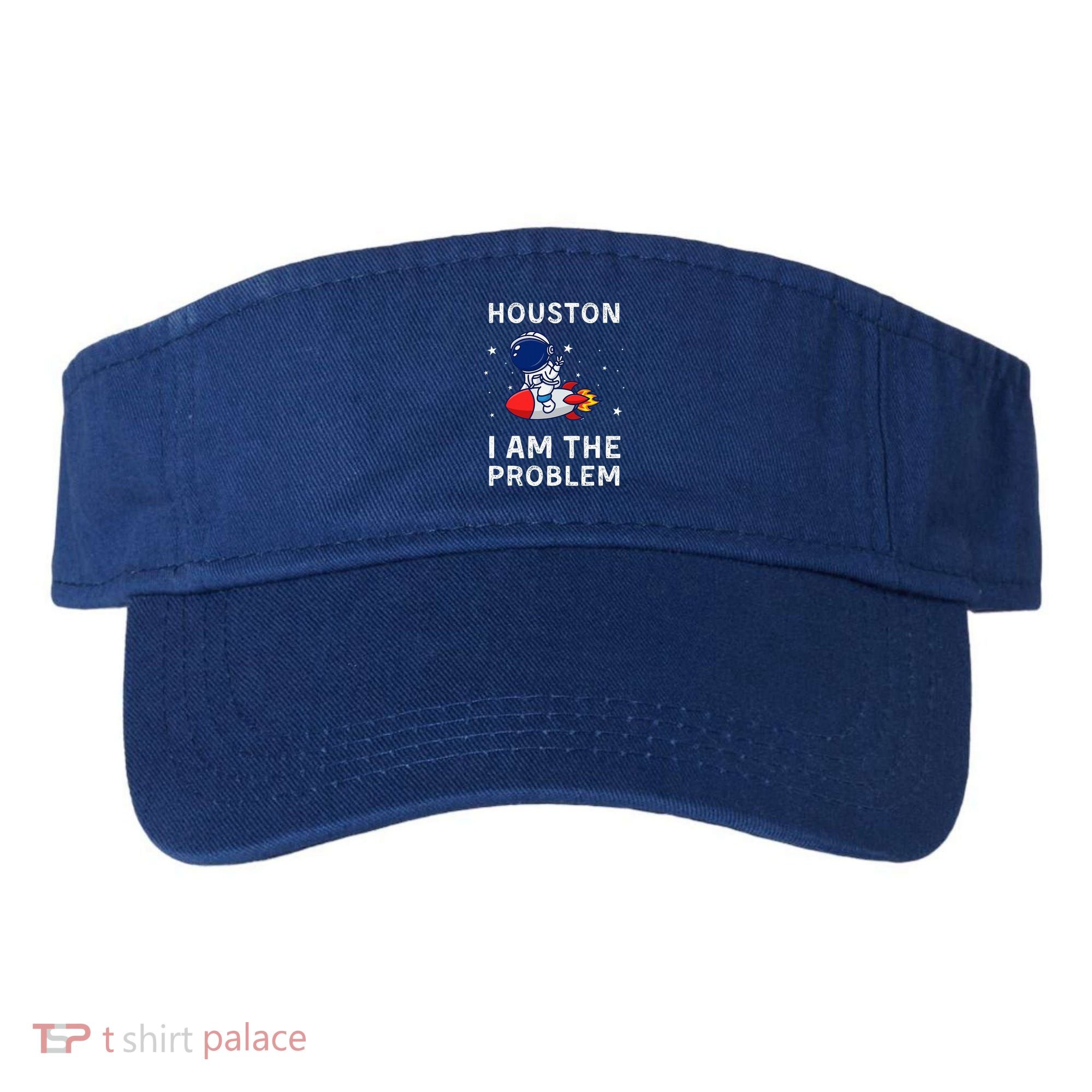 Houston I Am The Problem Funny Astronaut Rocket Space Visor