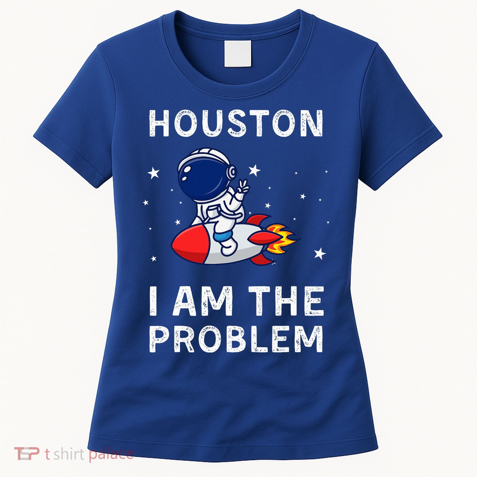 Houston I Am The Problem Funny Astronaut Rocket Space Women's T-Shirt