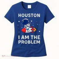 Houston I Am The Problem Funny Astronaut Rocket Space Women's T-Shirt thumb 0