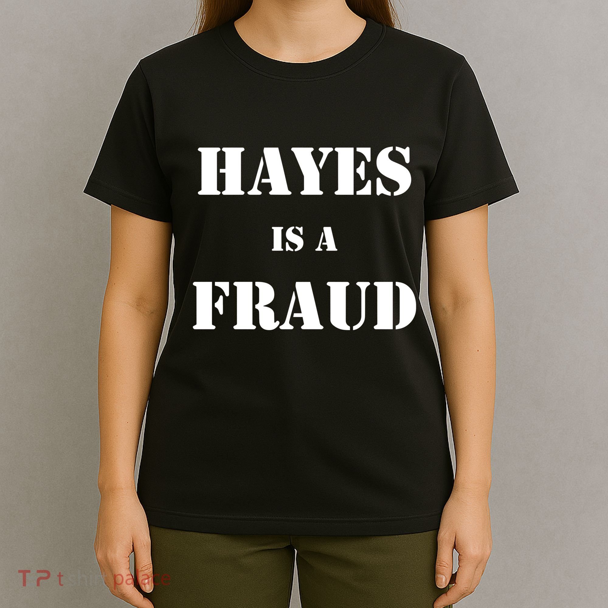 Hayes Is A Fraud T-Shirt