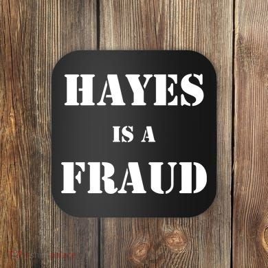 Hayes Is A Fraud Coaster