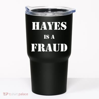Hayes Is A Fraud Tumbler