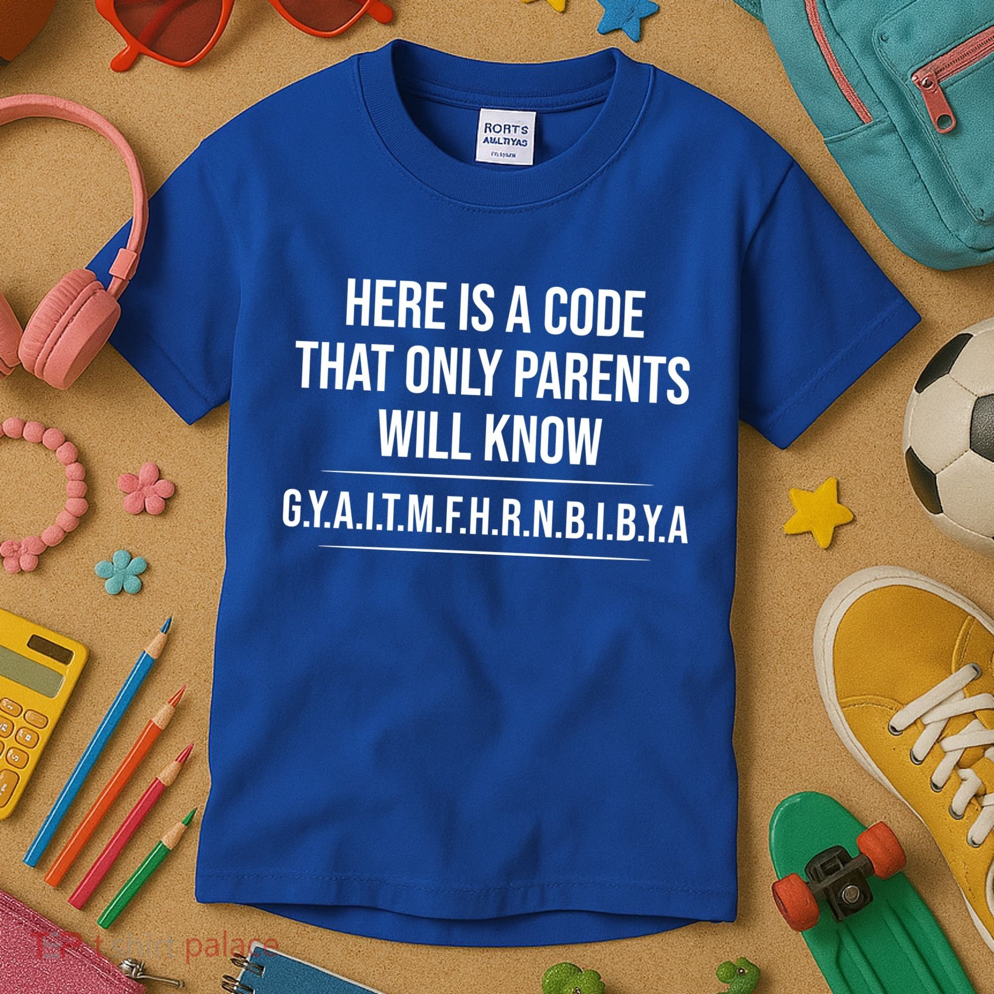 Here Is A Code That Only Parents Will Know Funny Letter Kids T-Shirt