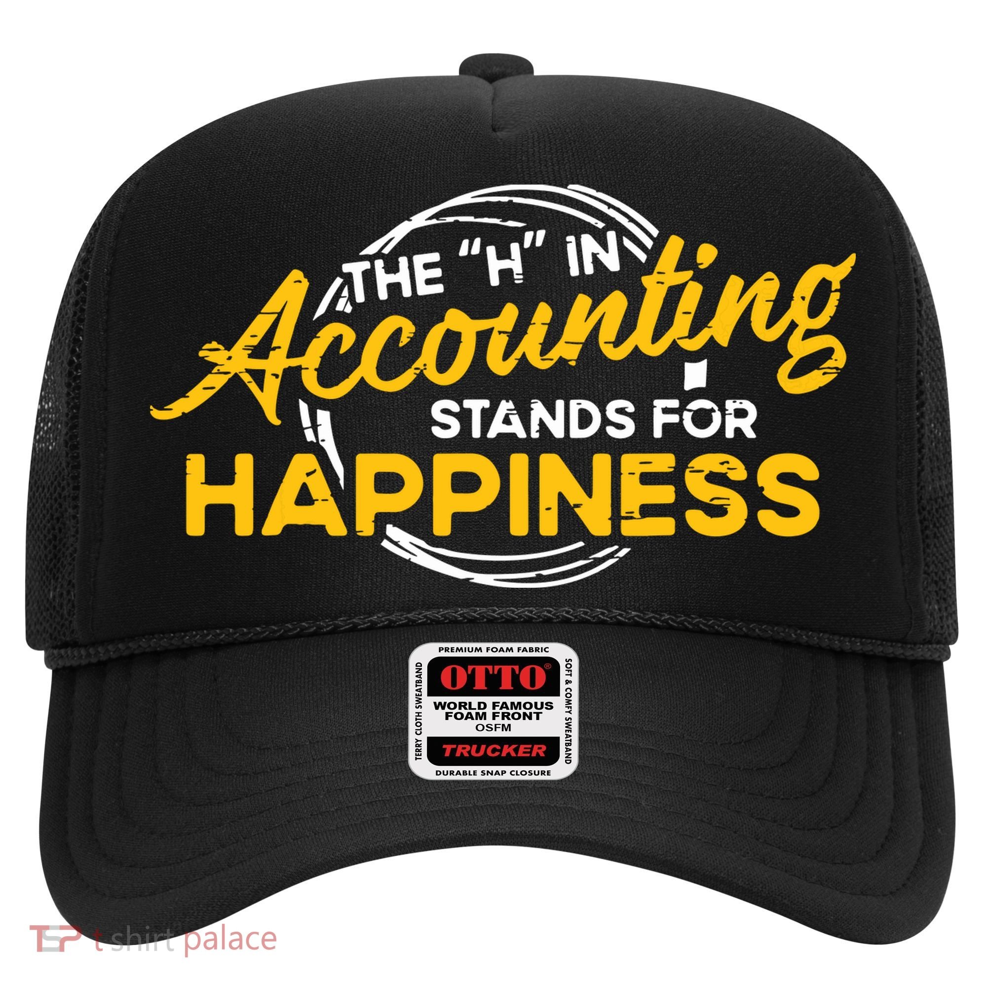H In Accounting Stands For Happiness Accountant Accounting Hat