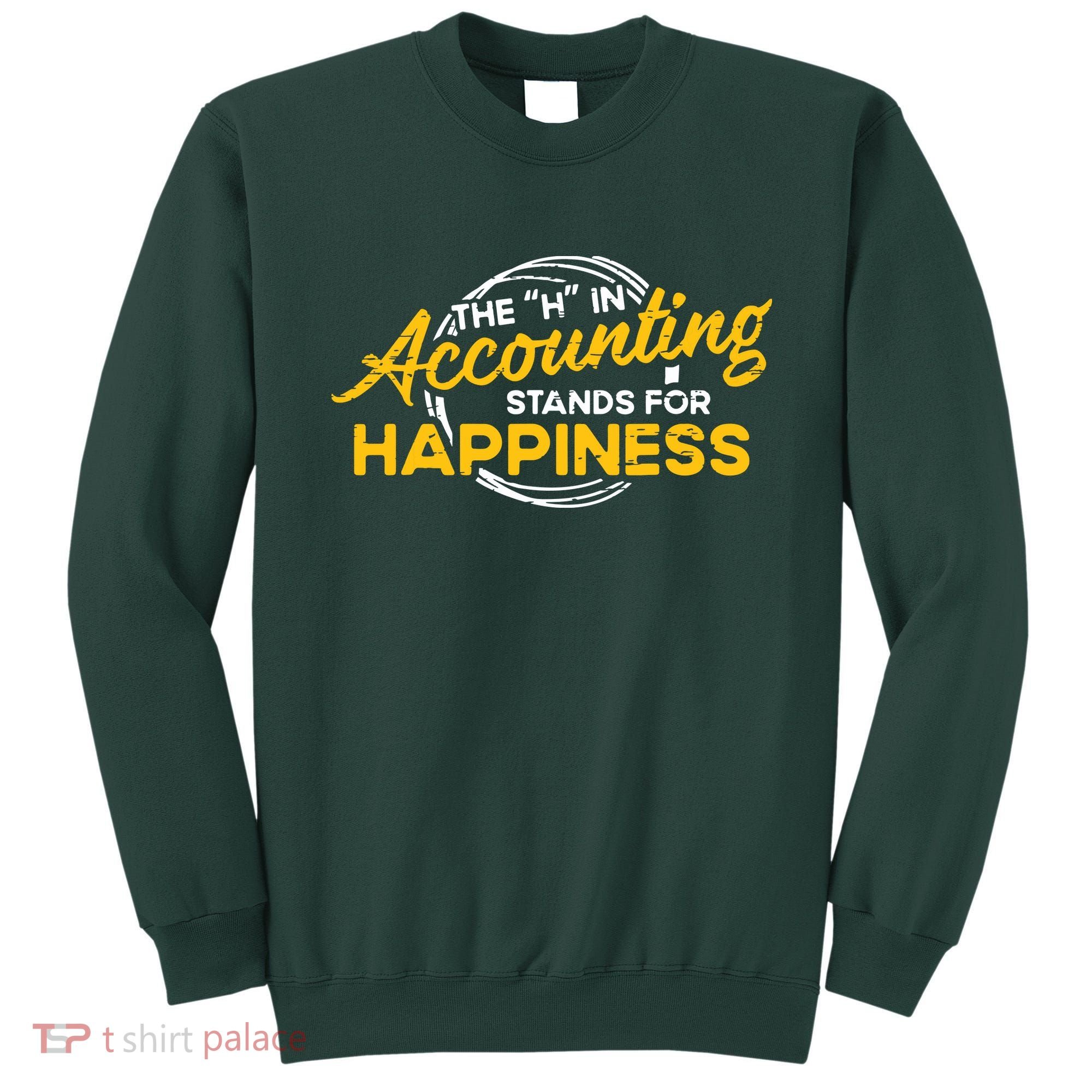 H In Accounting Stands For Happiness Accountant Accounting Sweatshirt