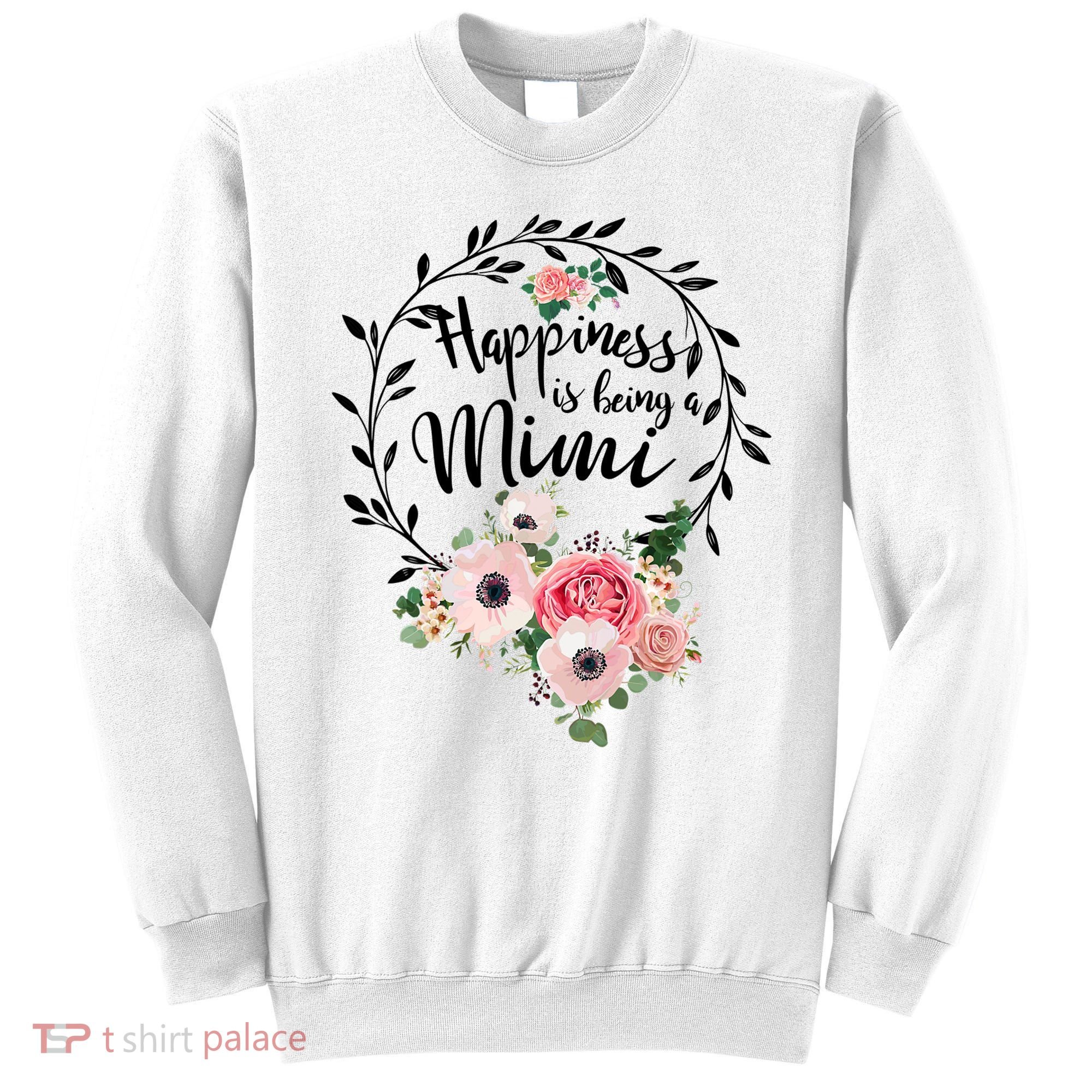 Happiness Is Being A Mimi Shirt Floral Sweatshirt