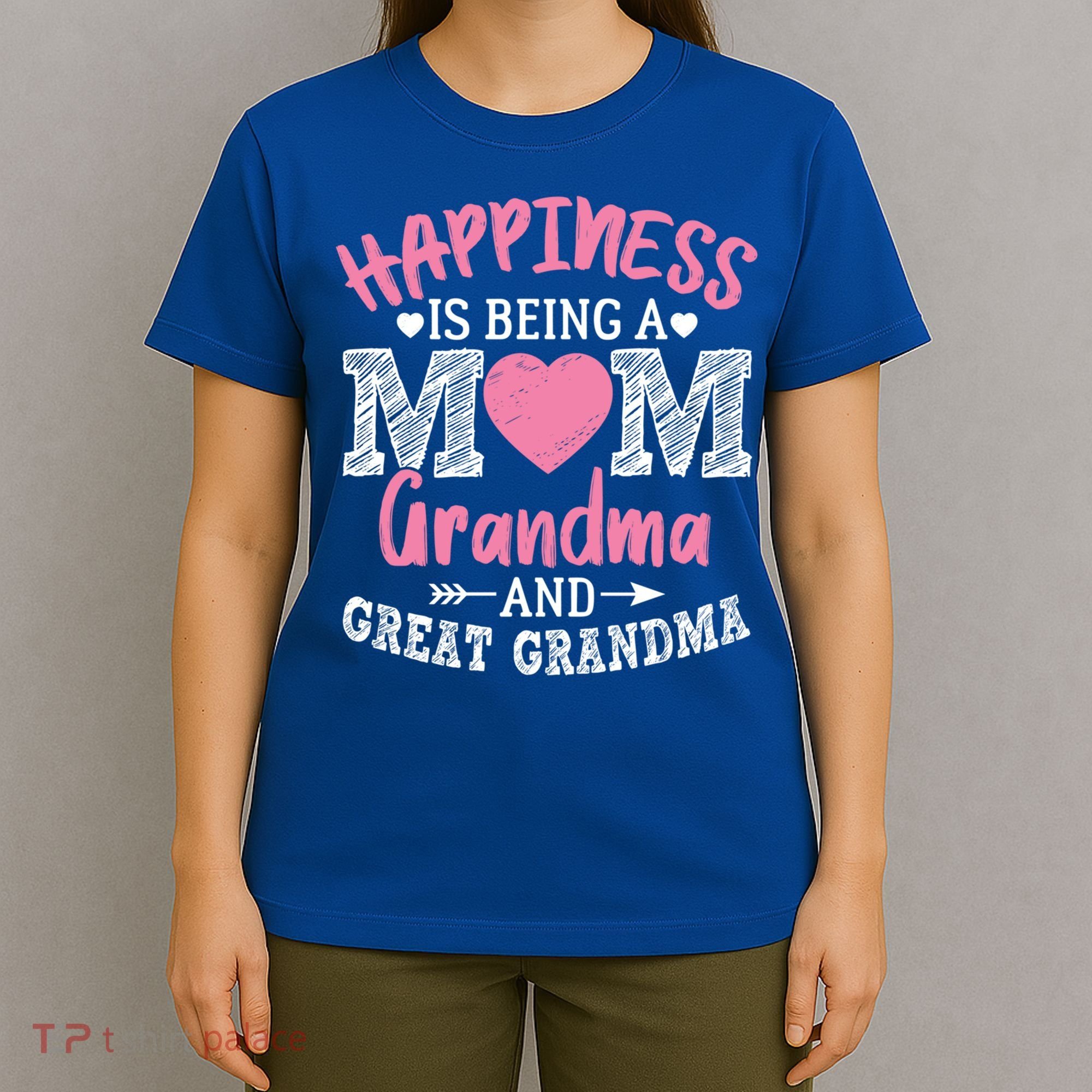 Happiness Is Being A Mom Grandma And Great Grandma Great Gift T-Shirt