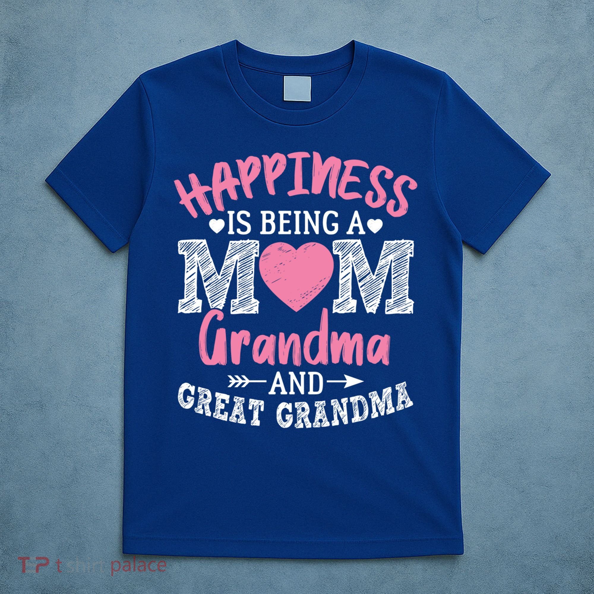 Happiness Is Being A Mom Grandma And Great Grandma Great Gift T-Shirt