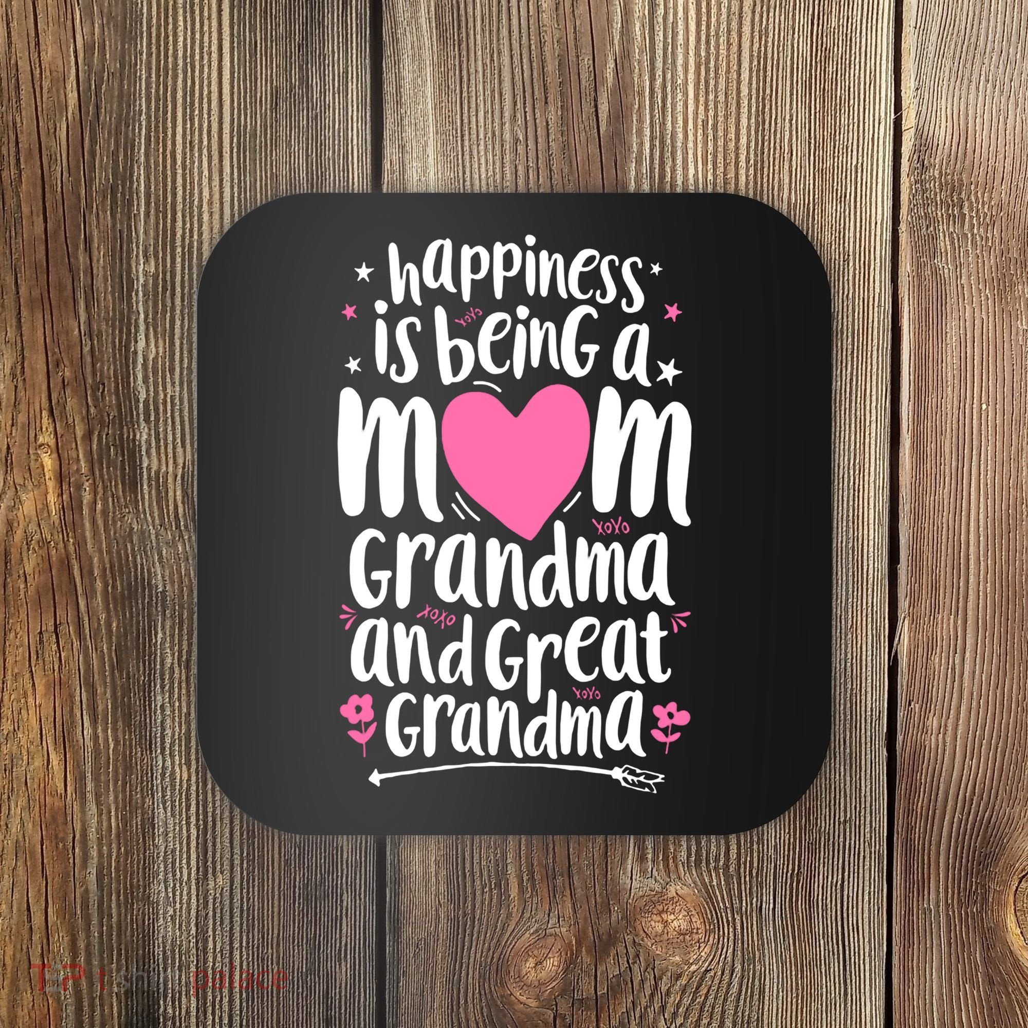 Happiness Is Being A Mom Grandma And Great Grandma Coaster