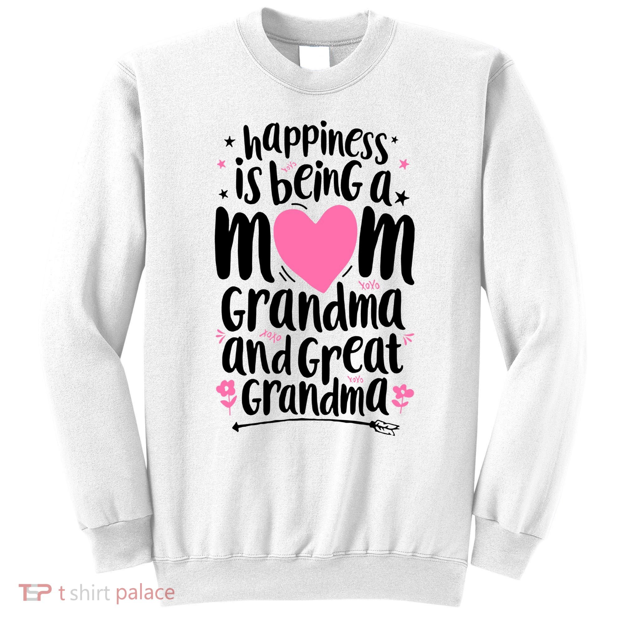 Happiness Is Being A Mom Grandma And Great Grandma Sweatshirt