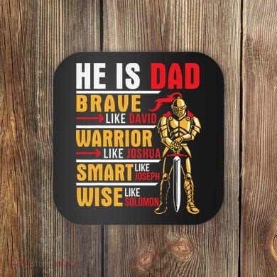 He Is Dad Brave Warrior Smart And Wise Father Daddy Papa Coaster