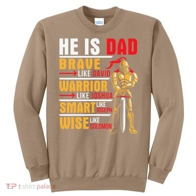 He Is Dad Brave Warrior Smart And Wise Father Daddy Papa Sweatshirt