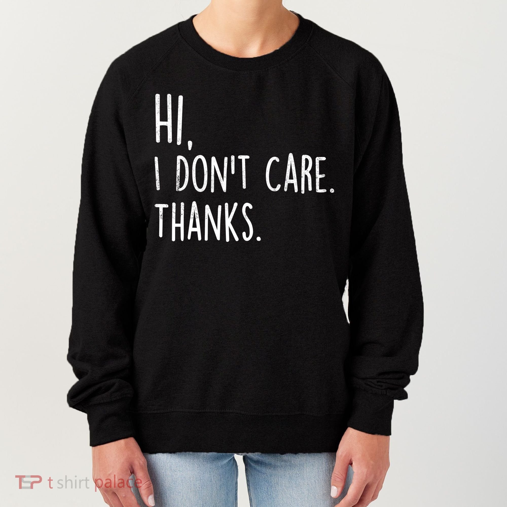Hi, I Don't Care. Thanks Funny Sarcastic Humor Tee Women's Sweatshirt