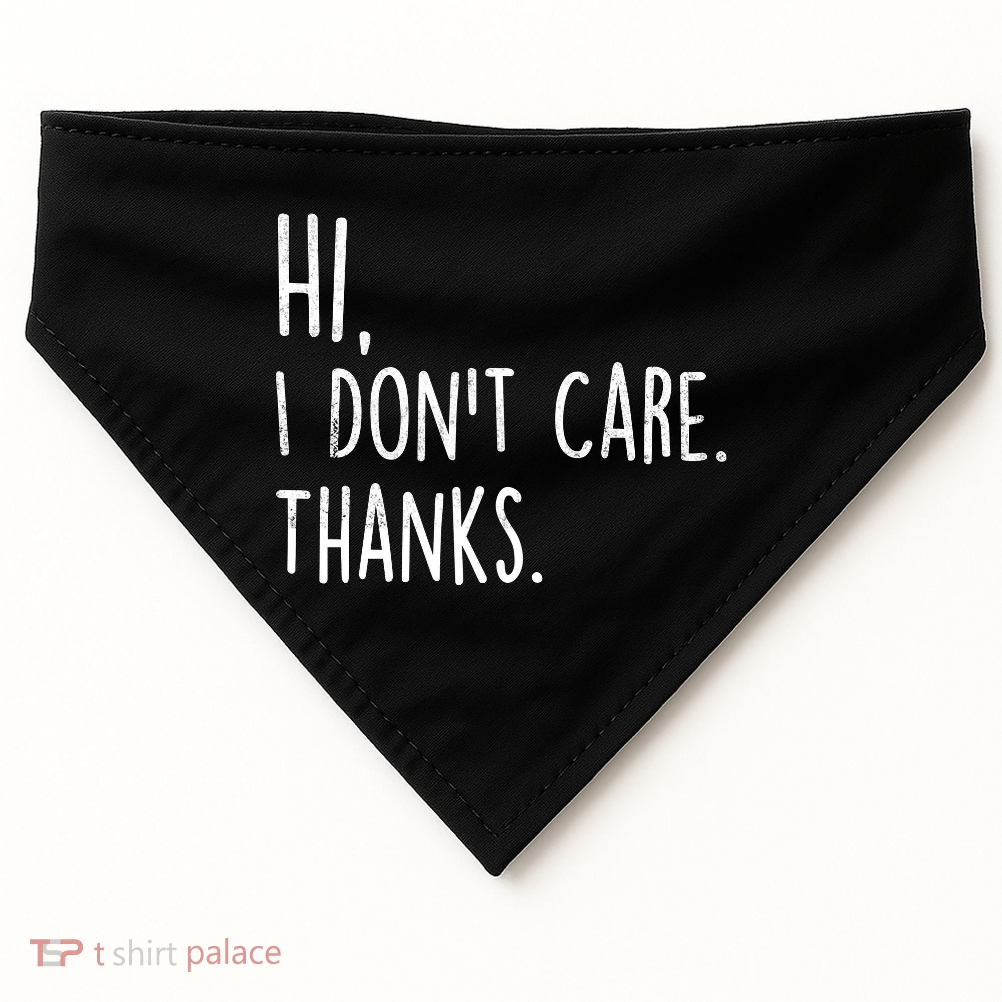 Hi, I Don't Care. Thanks Funny Sarcastic Humor Tee USA-Made Doggie Bandana