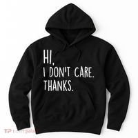 Hi, I Don't Care. Thanks Funny Sarcastic Humor Tee Hoodie thumb 0