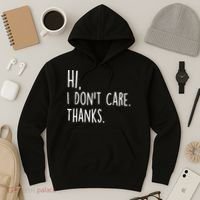 Hi, I Don't Care. Thanks Funny Sarcastic Humor Tee Hoodie thumb 3