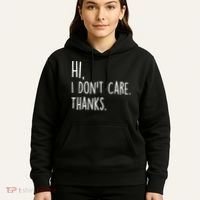 Hi, I Don't Care. Thanks Funny Sarcastic Humor Tee Hoodie thumb 5