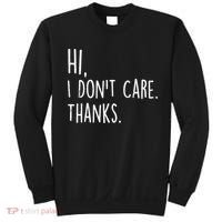 Hi, I Don't Care. Thanks Funny Sarcastic Humor Tee Sweatshirt thumb 0