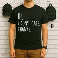 Hi, I Don't Care. Thanks Funny Sarcastic Humor Tee T-Shirt thumb 6