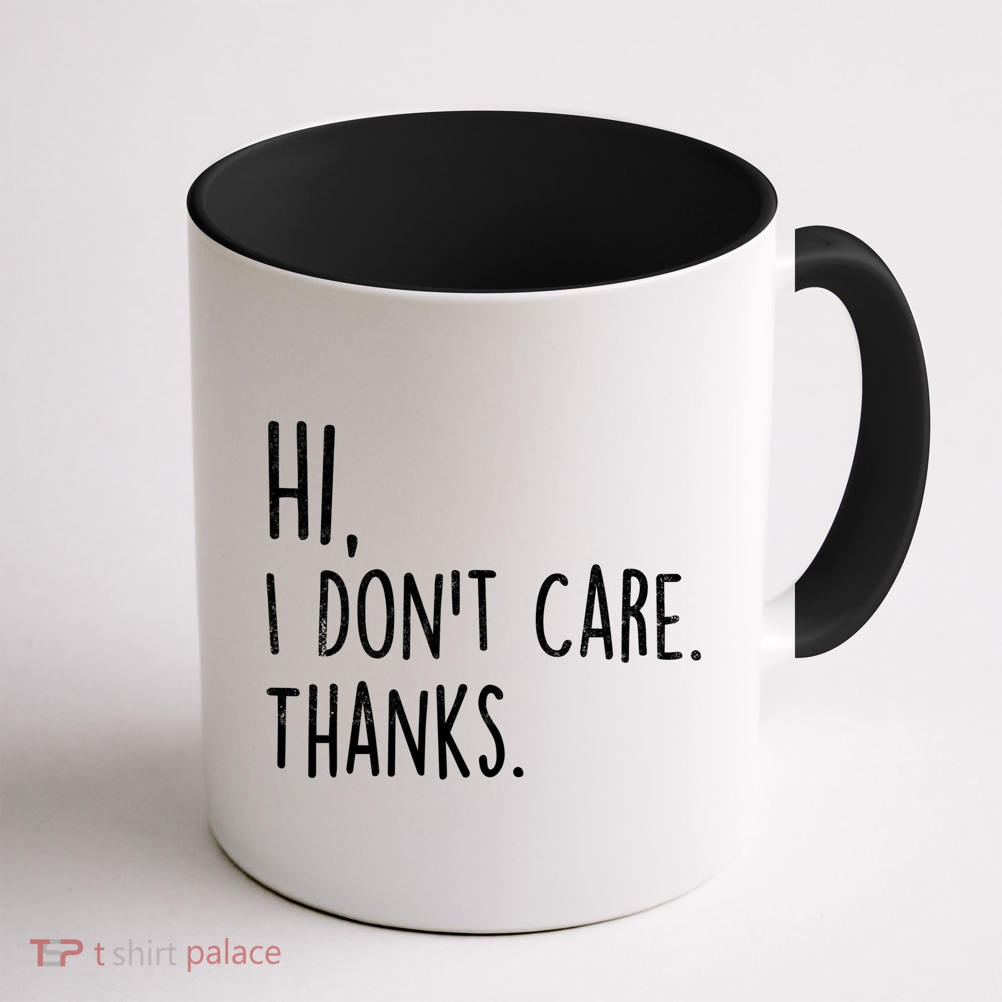 Hi, I Don't Care. Thanks Funny Sarcastic Humor Tee Coffee Mug